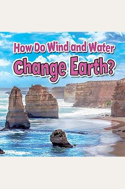 How Do Wind And Water Change Earth? How Do Wind And Water Change Earth?