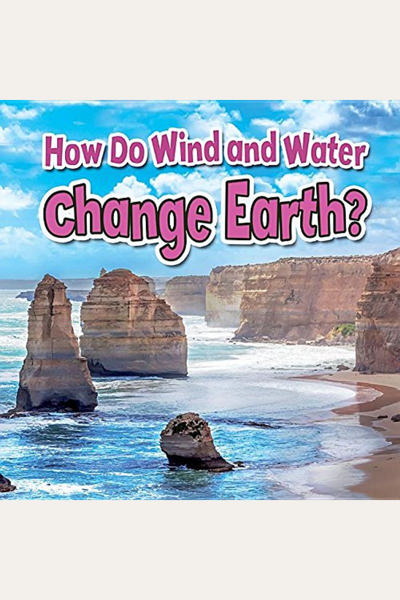 How Do Wind And Water Change Earth?
