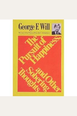 The Pursuit Of Happiness, And Other Sobering Thoughts The Pursuit Of Happiness, And Other Sobering Thoughts