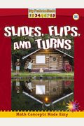 Slides, Flips, And Turns