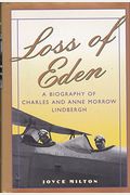 Loss Of Eden: A Biography Of Charles And Anne Morrow Lindbergh