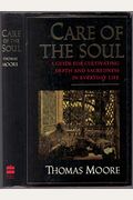 Care Of The Soul: A Guide For Cultivating Depth And Sacredness In Everyday Life