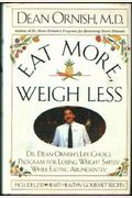Eat More, Weigh Less: Dr. Dean Ornish's Life Choice Program For Losing Weight Safely While Eating Abundantly