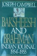 Baksheesh And Brahman: Indian Journal 1954-1955 (Joseph Campbell Works)