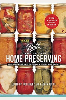 Complete Book Of Home Preserving: 400 Delicious And Creative Recipes For Today