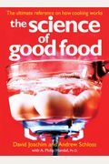 The Science Of Good Food: The Ultimate Reference On How Cooking Works
