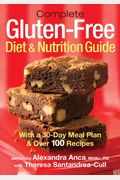 Complete Gluten-Free Diet And Nutrition Guide: With A 30-Day Meal Plan And Over 100 Recipes