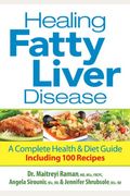 Healing Fatty Liver Disease: A Complete Health & Diet Guide, Including 100 Recipes