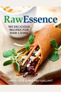 Rawessence: 180 Delicious Recipes for Raw Living