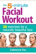 The 5-Minute Facial Workout: 30 Exercises for a Naturally Beautiful Face