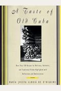 A Taste Of Old Cuba: More Than 150 Recipes For Delicious, Authentic, And Traditional Dishes