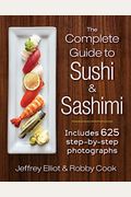 The Complete Guide To Sushi And Sashimi: Includes 625 Step-By-Step Photographs