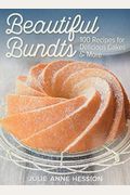 Beautiful Bundts: 100 Recipes For Delicious Cakes And More