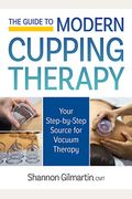 The Guide To Modern Cupping Therapy: Your Step-By-Step Source For Vacuum Therapy