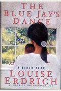 The Blue Jay's Dance: A Memoir Of Early Motherhood