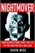 Nightmover: How Aldrich Ames Sold The Cia To The Kgb For $4.6 Million