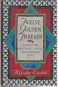 Twelve Golden Threads: Lessons For Successful Living From Grandma's Quilt