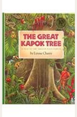 The Great Kapok Tree: A Tale Of The Amazon Rain Forest The Great Kapok Tree: A Tale Of The Amazon Rain Forest