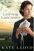 Leaving Lancaster: A Novel (Legacy Of Lancaster Trilogy)