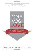 One Way Love: Inexhaustible Grace For An Exhausted World