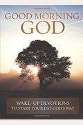 Good Morning, God: Wake-up Devotions to Start Your Day God's Way