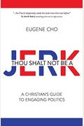 Thou Shalt Not Be A Jerk: A Christian's Guide To Engaging Politics