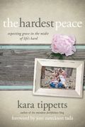 The Hardest Peace: Expecting Grace In The Midst Of Life's Hard