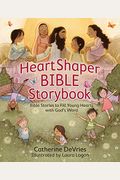 Heartshaper Bible Storybook: Bible Stories To Fill Young Hearts With God's Word