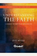 Understanding The Faith, 1: A Survey Of Christian Apologetics