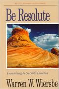 Be Resolute (Daniel): Determining To Go God's Direction (The Be Series Commentary)