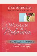 A Woman Of Moderation: Breaking The Chains Of Poor Eating Habits