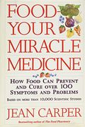 Food: Your Miracle Medicine : How Food Can Pr