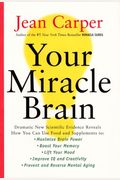 Your Miracle Brain: Maximize Your Brainpower, Boost Your Memory, Lift Your Mood, Improve Your Iq And Creativity, Prevent And Reverse Menta