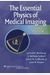 The Essential Physics Of Medical Imaging, Third Edition