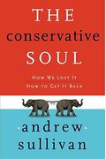 The Conservative Soul: How We Lost It, How To Get It Back