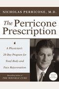The Perricone Prescription: A Physician's 28-Day Program For Total Body And Face Rejuvenation
