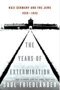 The Years Of Extermination: Nazi Germany And The Jews, 1939-1945