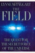 The Field: The Quest For The Secret Force Of The Universe
