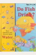 Do Fish Drink?: First Questions And Answers About Water