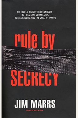 Rule By Secrecy: The Hidden History That Connects The Trilateral Commision, The Freemasons And The Great Pyramids Rule By Secrecy: The Hidden History That Connects The Trilateral Commision, The Freemasons And The Great Pyramids