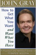 How To Get What You Want And Want What You Have