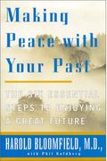 Making Peace With Your Past: The Six Essential Steps To Enjoying A Great Future