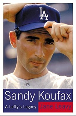 Sandy Koufax: A Lefty's Legacy Sandy Koufax: A Lefty's Legacy