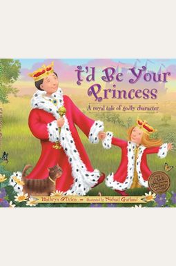 I'd Be Your Princess: A Royal Tale Of Godly Character I'd Be Your Princess: A Royal Tale Of Godly Character