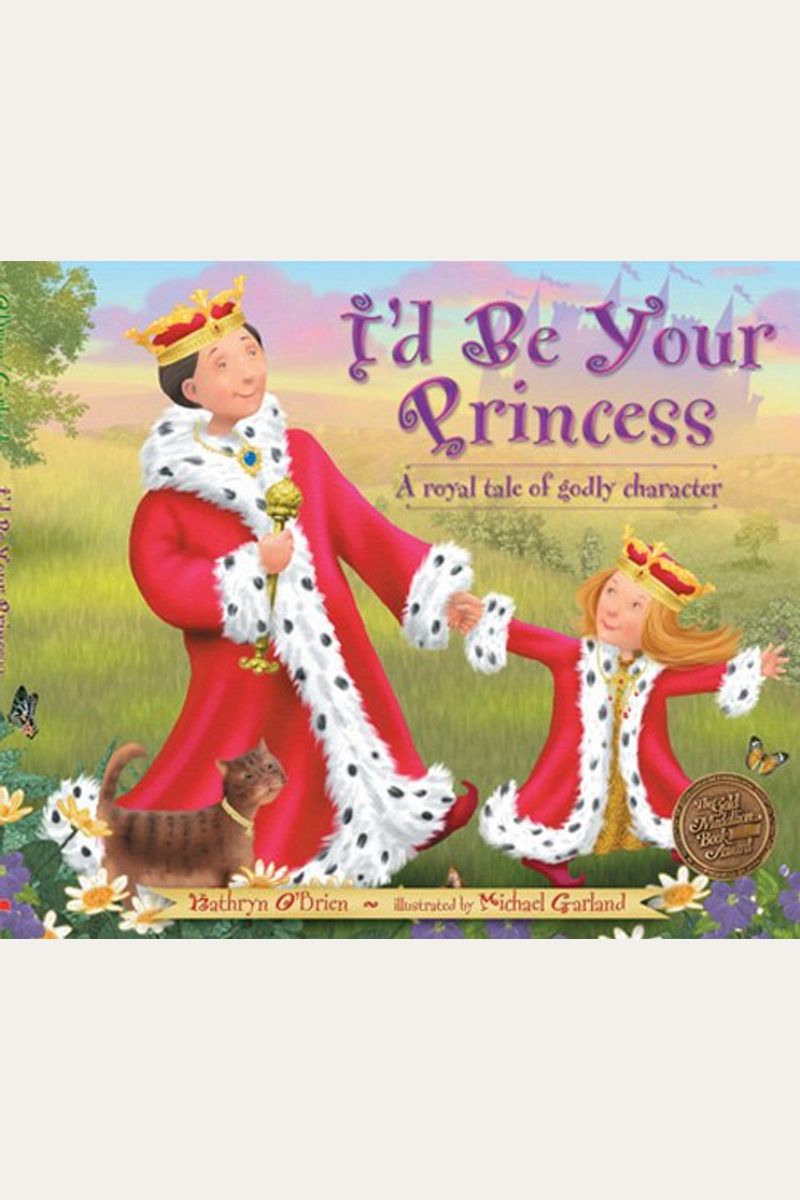 I'd Be Your Princess: A Royal Tale Of Godly Character