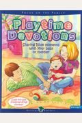 Playtime Devotions: Sharing Bible Moments With Your Baby Or Toddler