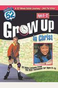Grow Up in Christ: 52 Bible Lessons from the New Testament for Ages 8-12 (Route 52TM)