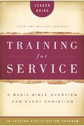 Training For Service: A Basic Bible Overview For Every Christian: 26-Session Certification Program