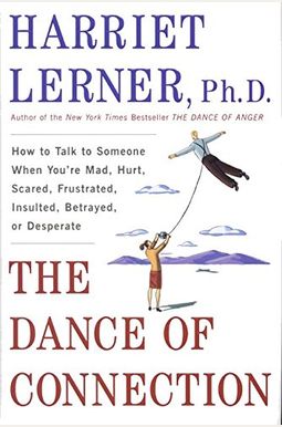 The Dance Of Connection: How To Talk To Someone When You're Mad, Hurt, Scared, Frustrated, Insulted, Betrayed, Or Desperate The Dance Of Connection: How To Talk To Someone When You're Mad, Hurt, Scared, Frustrated, Insulted, Betrayed, Or Desperate