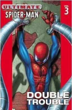 Ultimate Spider-Man Vol. 3: Double Trouble Ultimate Spider-Man Vol. 3: Double Trouble